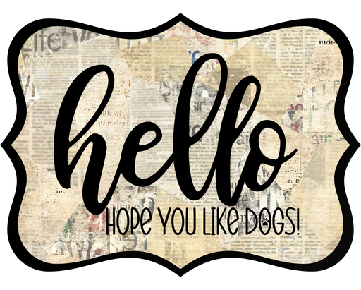 Hello Hope You Like Dogs Sign, DCO-W-1354, Sign For Wreath, 14in Wreath Sign