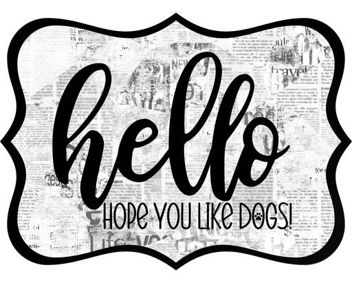 Hello Hope You Like Dogs Sign, DCO-W-1355, Sign For Wreath, 14in Wreath Sign