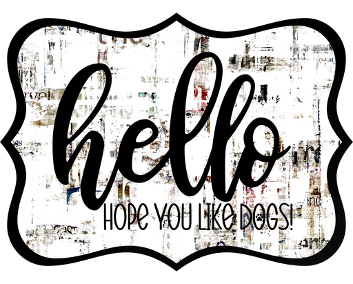 Hello Hope You Like Dogs Sign, DCO-W-1356, Sign For Wreath, 14in Wreath Sign