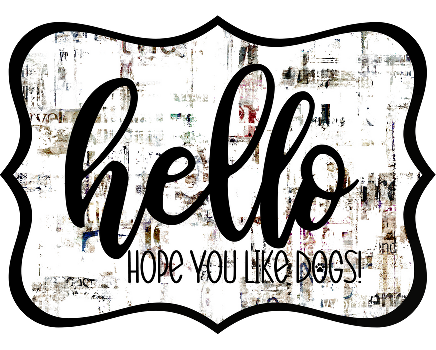 Hello Hope You Like Dogs Sign, DCO-W-1356, Sign For Wreath, 14in Wreath Sign