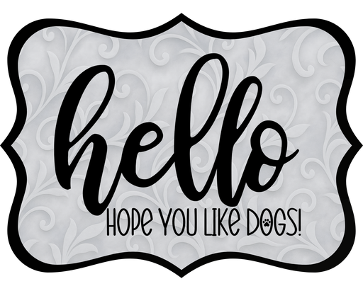 Hello Hope You Like Dogs Sign, DCO-W-1357, Sign For Wreath, 14in Wreath Sign