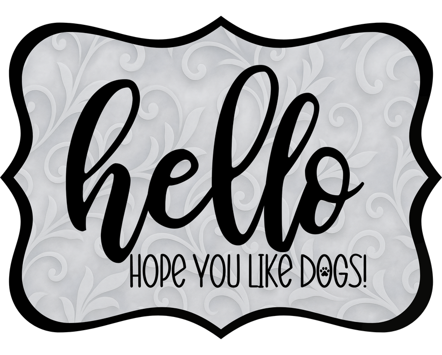 Hello Hope You Like Dogs Sign, DCO-W-1357, Sign For Wreath, 14in Wreath Sign