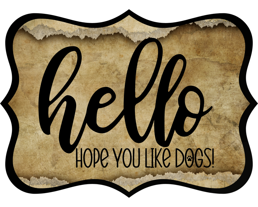 Hello Hope You Like Dogs Sign, DCO-W-1358, Sign For Wreath, 14in Wreath Sign