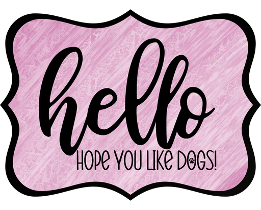 Hello Hope You Like Dogs Sign, DCO-W-1363, Sign For Wreath, 14in Wreath Sign