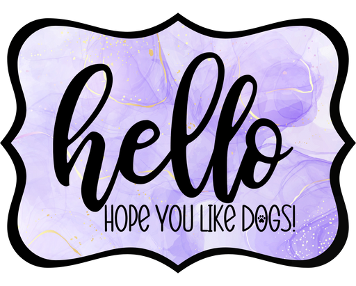 Hello Hope You Like Dogs Sign, DCO-W-1364, Sign For Wreath, 14in Wreath Sign