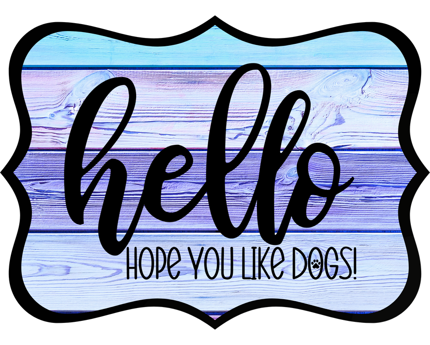 Hello Hope You Like Dogs Sign, DCO-W-1367, Sign For Wreath, 14in Wreath Sign