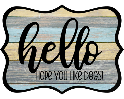 Hello Hope You Like Dogs Sign, DCO-W-1368, Sign For Wreath, 14in Wreath Sign