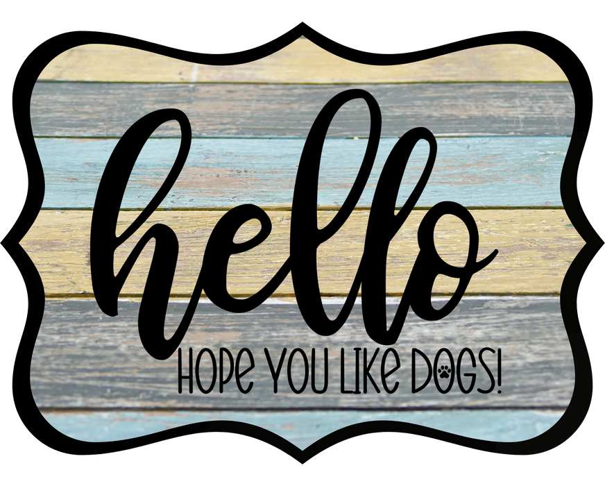 Hello Hope You Like Dogs Sign, DCO-W-1368, Sign For Wreath, 14in Wreath Sign