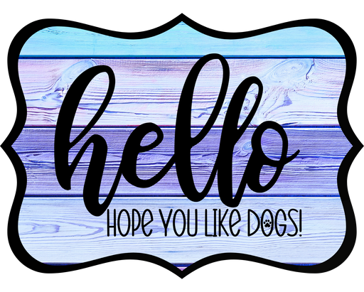 Hello Hope You Like Dogs Sign, DCO-W-1370, Sign For Wreath, 14in Wreath Sign
