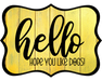 Hello Hope You Like Dogs Sign, DCO-W-1371, Sign For Wreath, 14in Wreath Sign