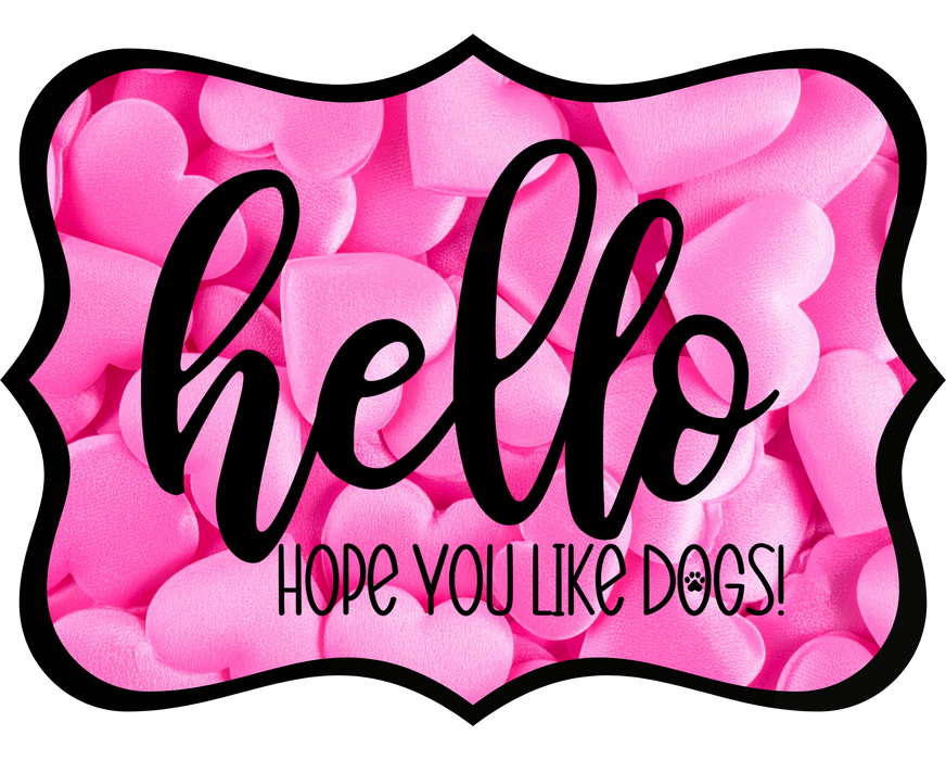 Hello Hope You Like Dogs Sign, DCO-W-1373, Sign For Wreath, 14in Wreath Sign