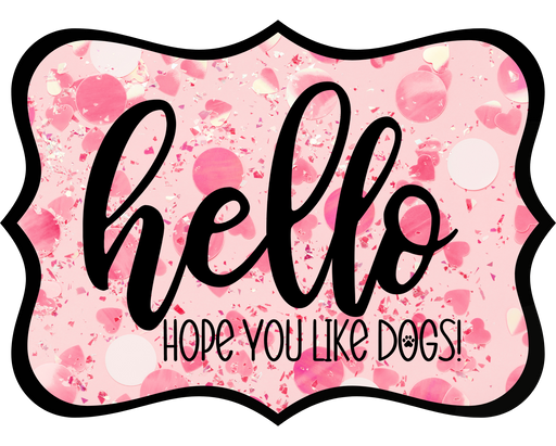 Hello Hope You Like Dogs Sign, DCO-W-1374, Sign For Wreath, 14in Wreath Sign