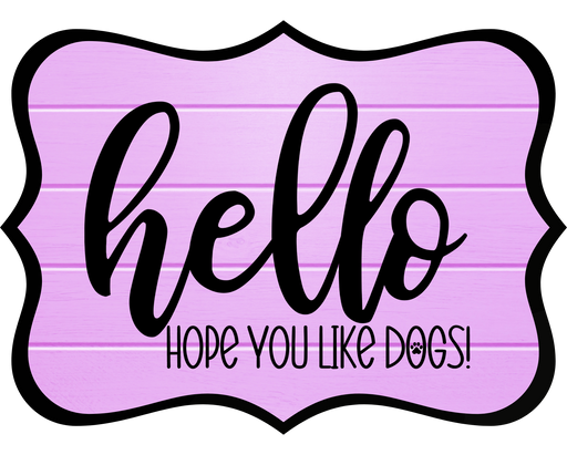 Hello Hope You Like Dogs Sign, DCO-W-1376, Sign For Wreath, 14in Wreath Sign