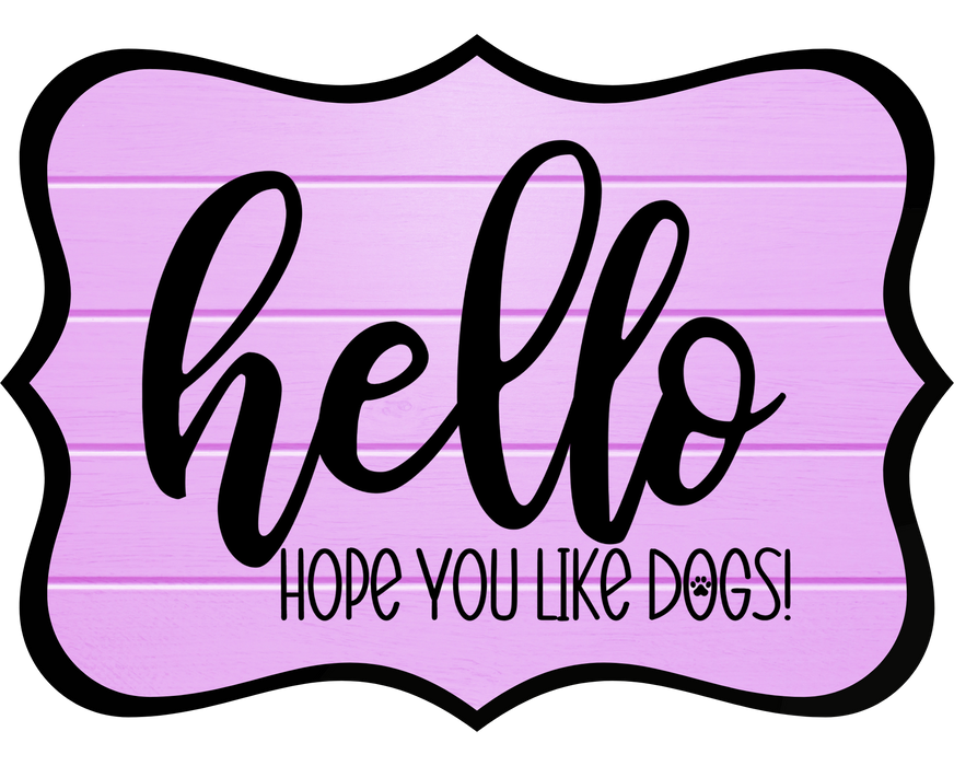 Hello Hope You Like Dogs Sign, DCO-W-1376, Sign For Wreath, 14in Wreath Sign