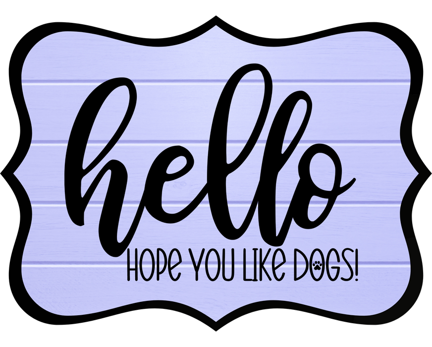 Hello Hope You Like Dogs Sign, DCO-W-1377, Sign For Wreath, 14in Wreath Sign
