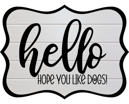Hello Hope You Like Dogs Sign, DCO-W-1378, Sign For Wreath, 14in Wreath Sign
