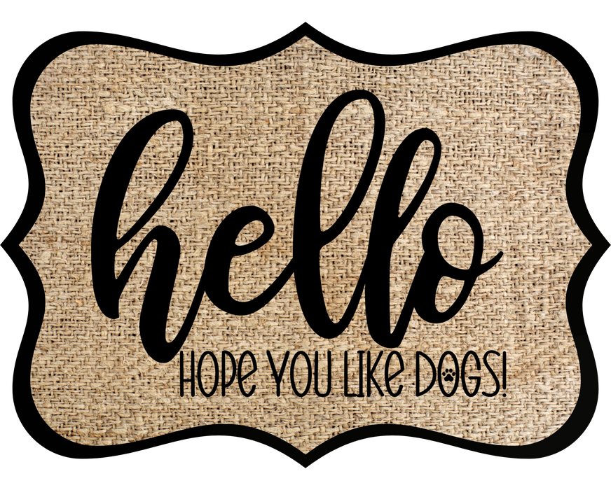Hello Hope You Like Dogs Sign, DCO-W-1382, Sign For Wreath, 14in Wreath Sign