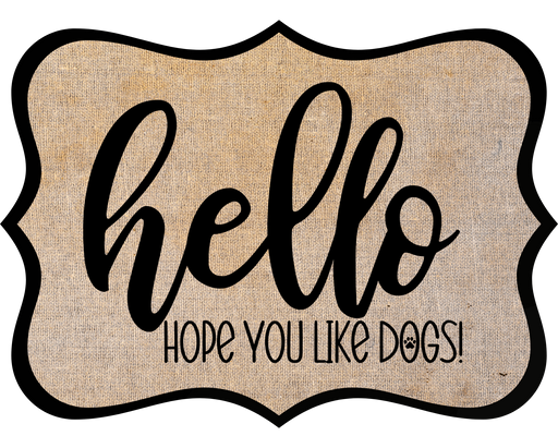 Hello Hope You Like Dogs Sign, DCO-W-1383, Sign For Wreath, 14in Wreath Sign
