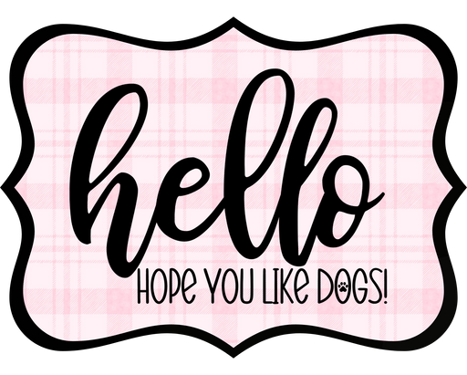 Hello Hope You Like Dogs Sign, DCO-W-1385, Sign For Wreath, 14in Wreath Sign