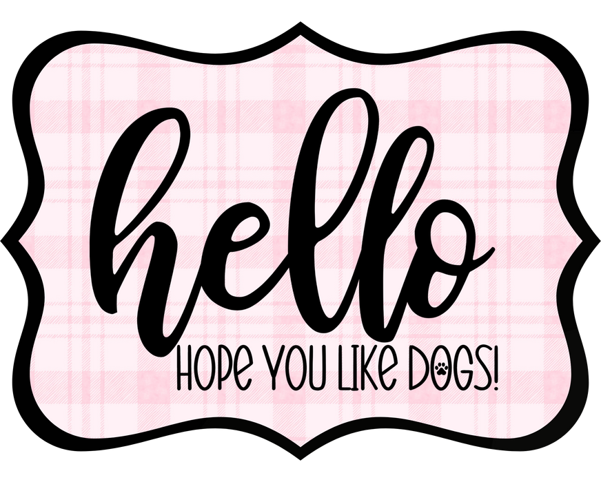 Hello Hope You Like Dogs Sign, DCO-W-1385, Sign For Wreath, 14in Wreath Sign