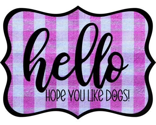Hello Hope You Like Dogs Sign, DCO-W-1388, Sign For Wreath, 14in Wreath Sign