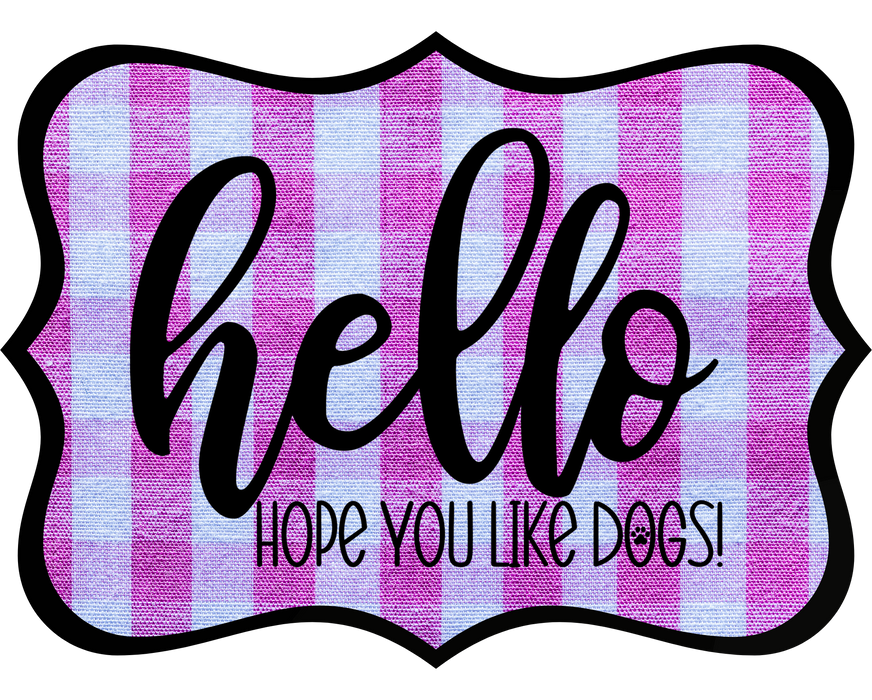 Hello Hope You Like Dogs Sign, DCO-W-1388, Sign For Wreath, 14in Wreath Sign