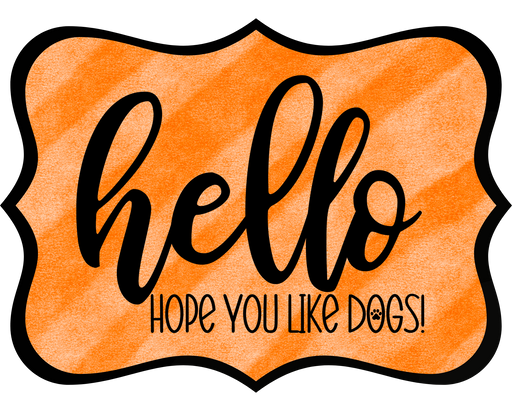 Hello Hope You Like Dogs Sign, DCO-W-1389, Sign For Wreath, 14in Wreath Sign