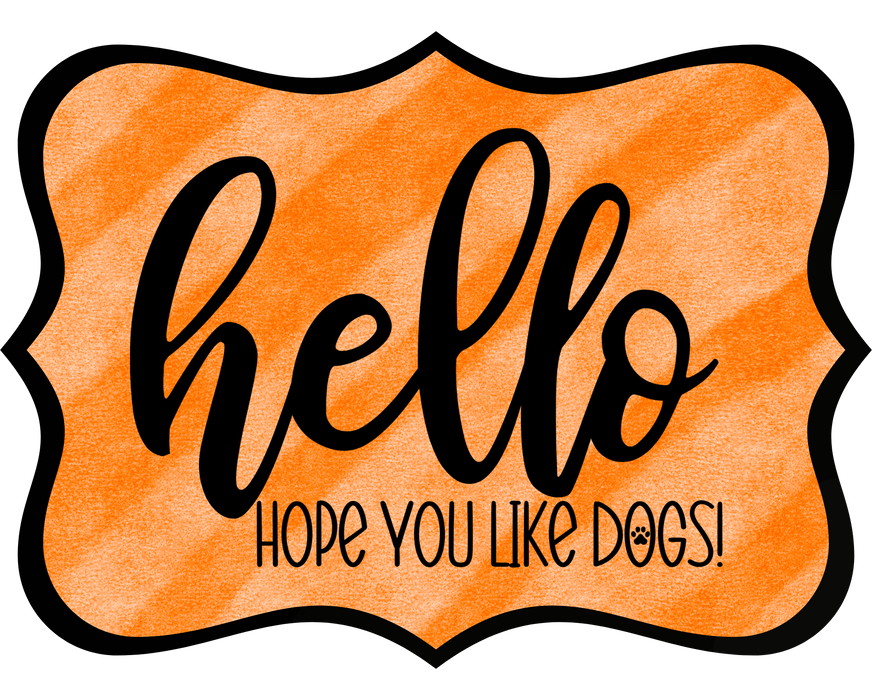 Hello Hope You Like Dogs Sign, DCO-W-1389, Sign For Wreath, 14in Wreath Sign