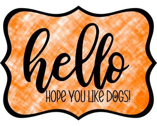 Hello Hope You Like Dogs Sign, DCO-W-1390, Sign For Wreath, 14in Wreath Sign