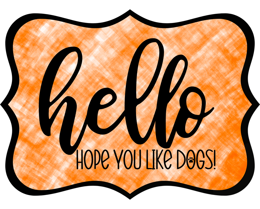 Hello Hope You Like Dogs Sign, DCO-W-1390, Sign For Wreath, 14in Wreath Sign