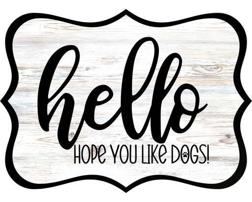 Hello Hope You Like Dogs Sign, DCO-W-1402, Sign For Wreath, 14in Wreath Sign