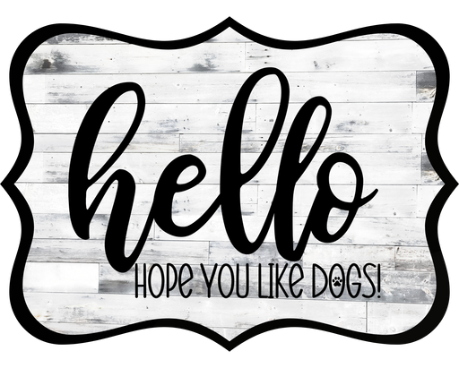 Hello Hope You Like Dogs Sign, DCO-W-1403, Sign For Wreath, 14in Wreath Sign