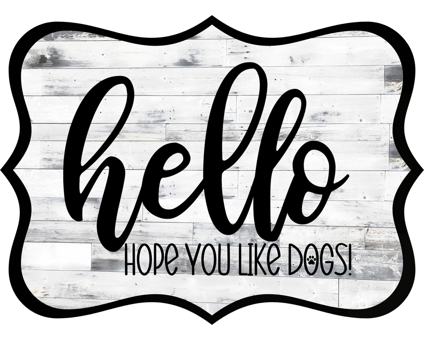 Hello Hope You Like Dogs Sign, DCO-W-1403, Sign For Wreath, 14in Wreath Sign