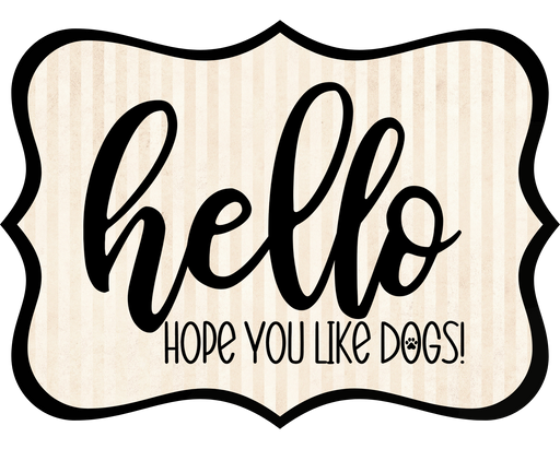 Hello Hope You Like Dogs Sign, DCO-W-1405, Sign For Wreath, 14in Wreath Sign