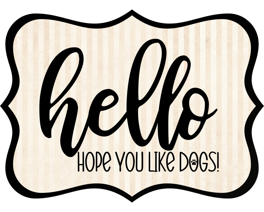 Hello Hope You Like Dogs Sign, DCO-W-1405, Sign For Wreath, 14in Wreath Sign