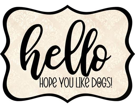 Hello Hope You Like Dogs Sign, DCO-W-1406, Sign For Wreath, 14in Wreath Sign