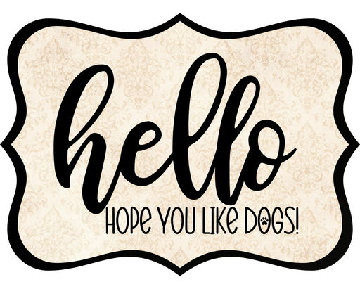 Hello Hope You Like Dogs Sign, DCO-W-1407, Sign For Wreath, 14in Wreath Sign