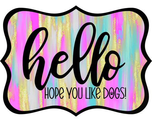 Hello Hope You Like Dogs Sign, DCO-W-1427, Sign For Wreath, 14in Wreath Sign