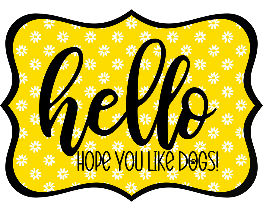 Hello Hope You Like Dogs Sign, DCO-W-1433, Sign For Wreath, 14in Wreath Sign
