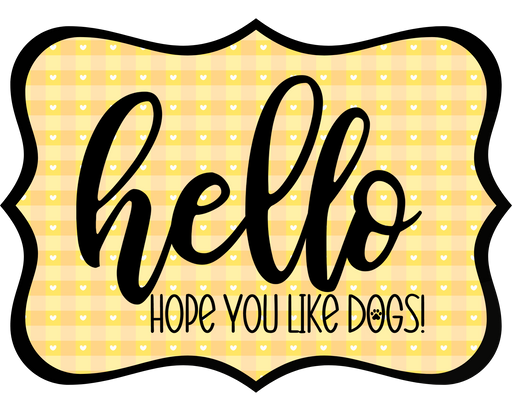 Hello Hope You Like Dogs Sign, DCO-W-1436, Sign For Wreath, 14in Wreath Sign