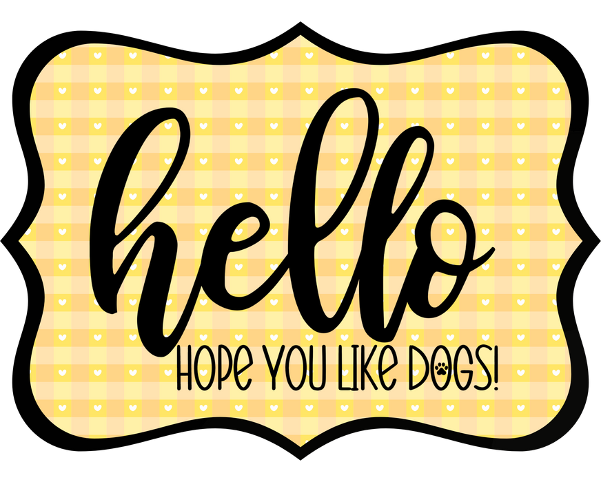 Hello Hope You Like Dogs Sign, DCO-W-1436, Sign For Wreath, 14in Wreath Sign