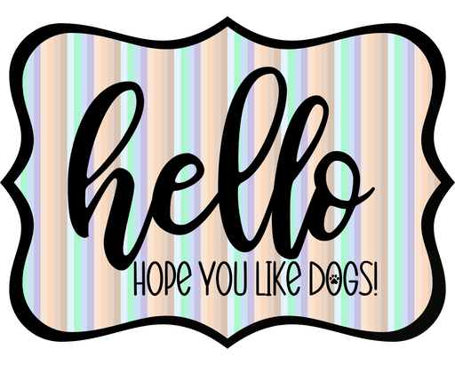 Hello Hope You Like Dogs Sign, DCO-W-1437, Sign For Wreath, 14in Wreath Sign