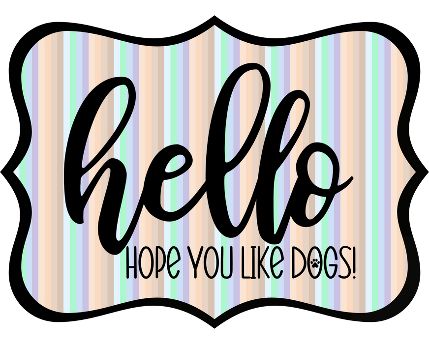 Hello Hope You Like Dogs Sign, DCO-W-1437, Sign For Wreath, 14in Wreath Sign