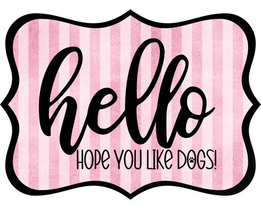 Hello Hope You Like Dogs Sign, DCO-W-1446, Sign For Wreath, 14in Wreath Sign