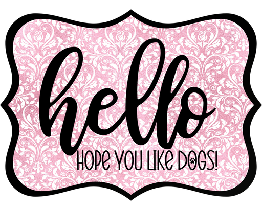Hello Hope You Like Dogs Sign, DCO-W-1447, Sign For Wreath, 14in Wreath Sign