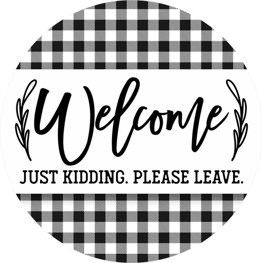 Funny Welcome Sign, Please Leave, DECOE-5323, Sign For Wreath, 10" Metal Sign