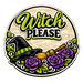 Witch Please Witch Hat Broom Roses Sign PS-W-0179