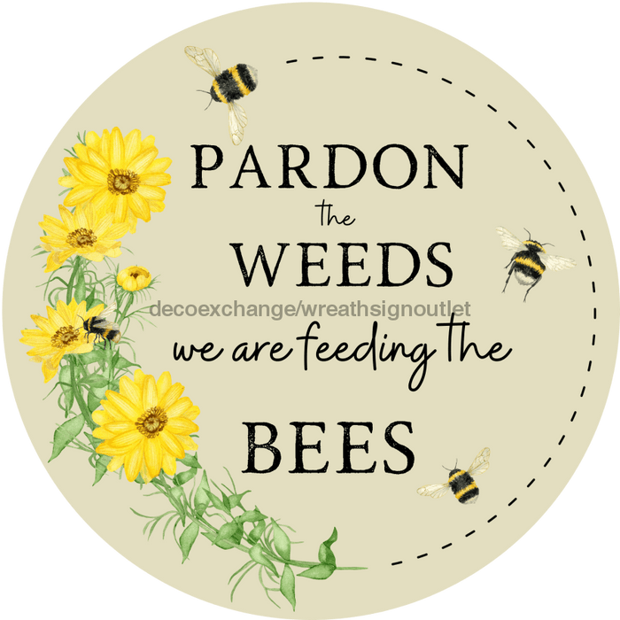 Bee Sign, Funny Sign, Spring Sign, Pardon The Weeds, DECOE-4062-DH, 18 Wood Round