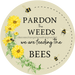 Bee Sign, Funny Sign, Spring Sign, Pardon The Weeds, DECOE-4062-DH, 18 Wood Round