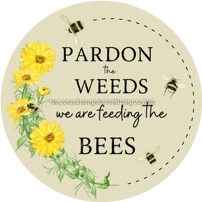 Bee Sign, Funny Sign, Spring Sign, Pardon The Weeds, DECOE-4062-DH, 18 Wood Round